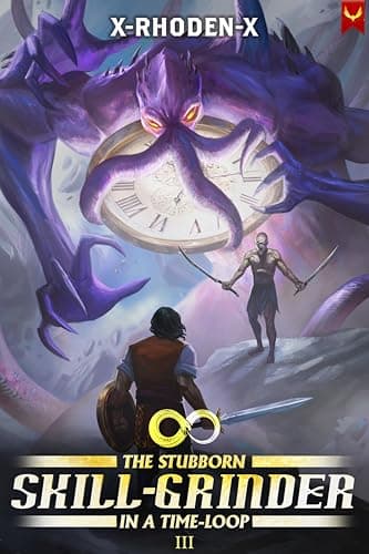 The Stubborn Skill-Grinder In a Time Loop 3: A LitRPG Adventure